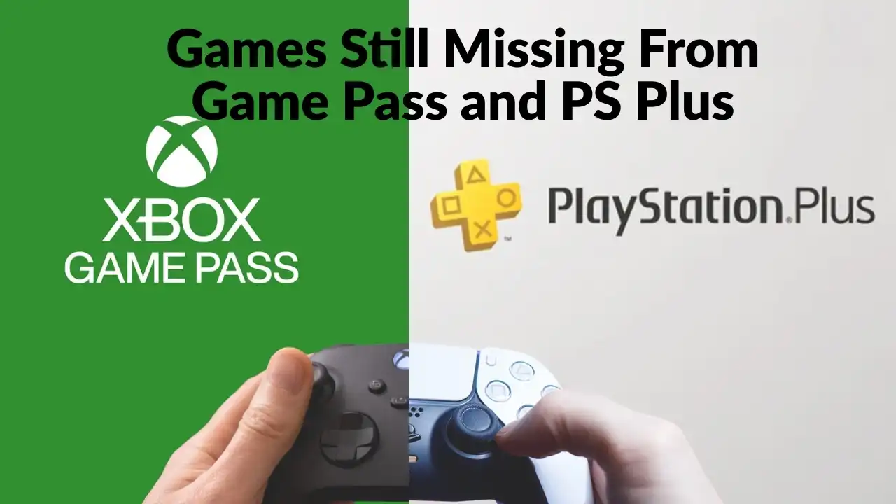 Games You Still Can’t Play Through Xbox Game Pass or PlayStation Plus in 2026