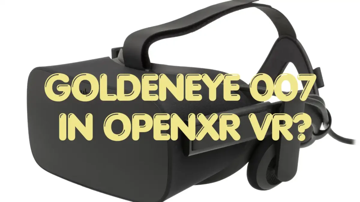 GoldenEye 007 Is Now Playable in Native OpenXR VR Through GEVR